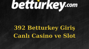 392 Betturkey girişi değişti mi?