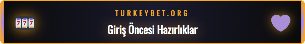 Betturkey güncel giriş adresi için hazırlık adımları listesi.